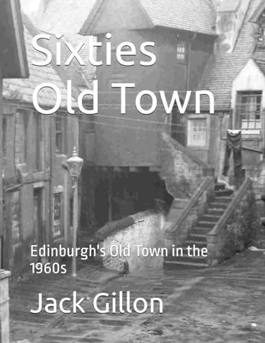 Sixties Old Town: Edinburgh's Old Town in the 1960s von Independently published